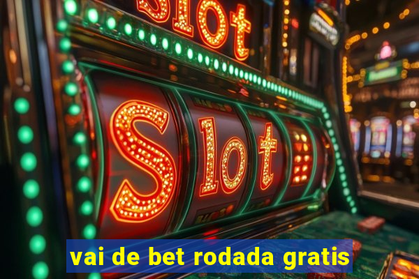 vai de bet rodada gratis